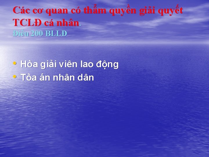 Các cơ quan có thẩm quyền giải quyết TCLĐ cá nhân. Điều 200 BLLĐ