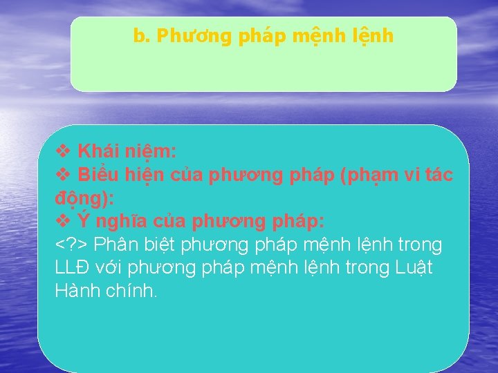 b. Phương pháp mệnh lệnh v Khái niệm: v Biểu hiện của phương pháp