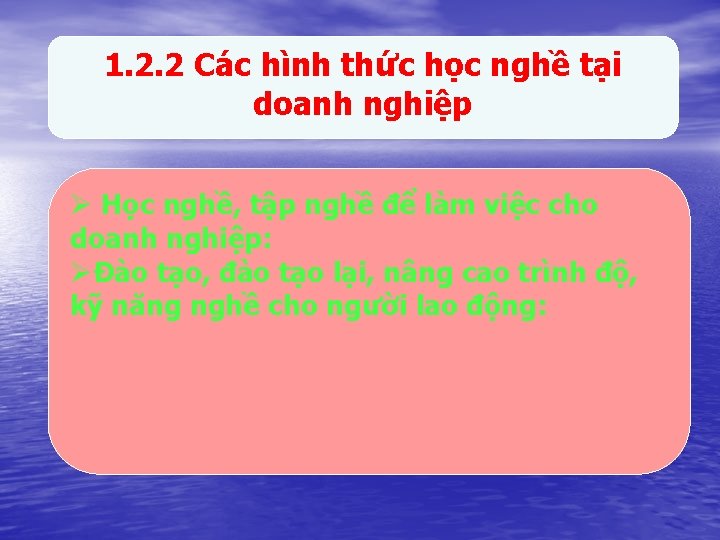 1. 2. 2 Các hình thức học nghề tại doanh nghiệp Ø Học nghề,