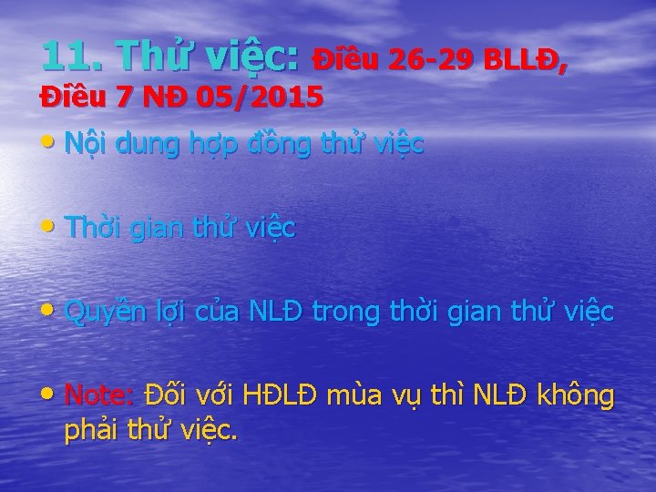 11. Thử việc: Điều 26 -29 BLLĐ, Điều 7 NĐ 05/2015 • Nội dung
