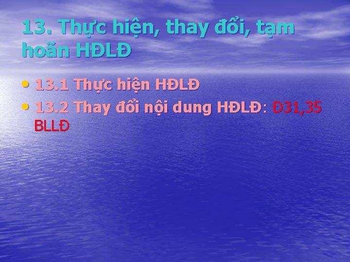 13. Thực hiện, thay đổi, tạm hoãn HĐLĐ • 13. 1 Thực hiện HĐLĐ