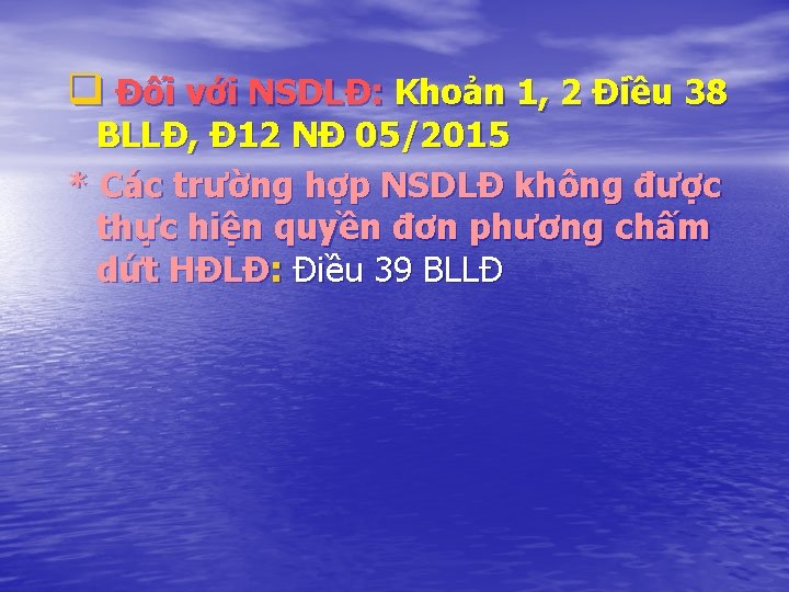 q Đối với NSDLĐ: Khoản 1, 2 Điều 38 BLLĐ, Đ 12 NĐ 05/2015