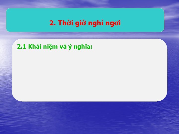 2. Thời giờ nghỉ ngơi 2. 1 Khái niệm và ý nghĩa: 