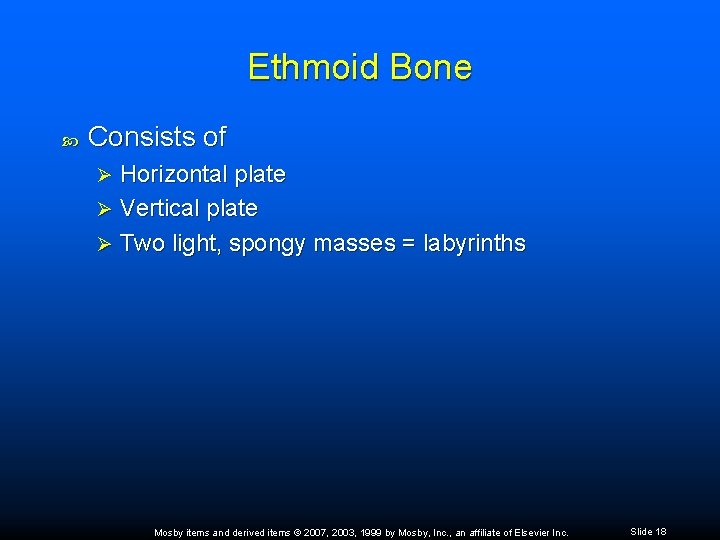 Ethmoid Bone Consists of Horizontal plate Ø Vertical plate Ø Two light, spongy masses