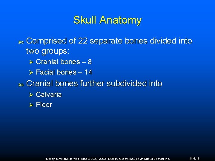 Skull Anatomy Comprised of 22 separate bones divided into two groups: Cranial bones –