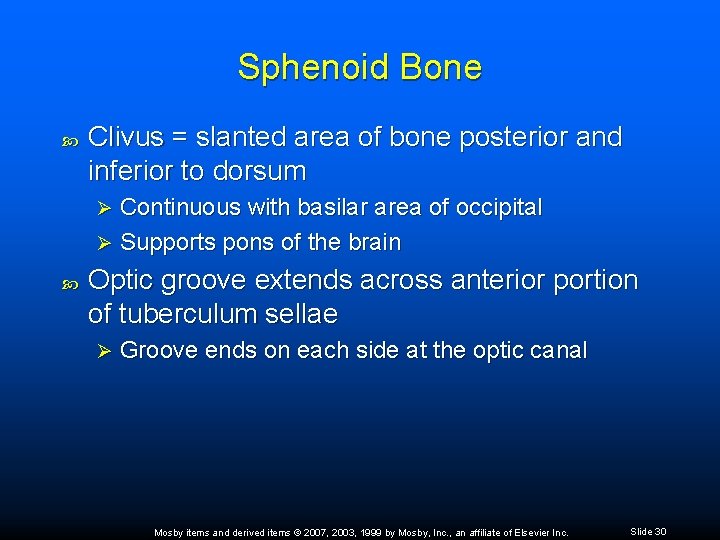 Sphenoid Bone Clivus = slanted area of bone posterior and inferior to dorsum Continuous