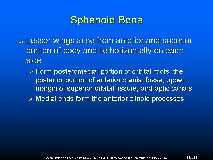 Sphenoid Bone Lesser wings arise from anterior and superior portion of body and lie