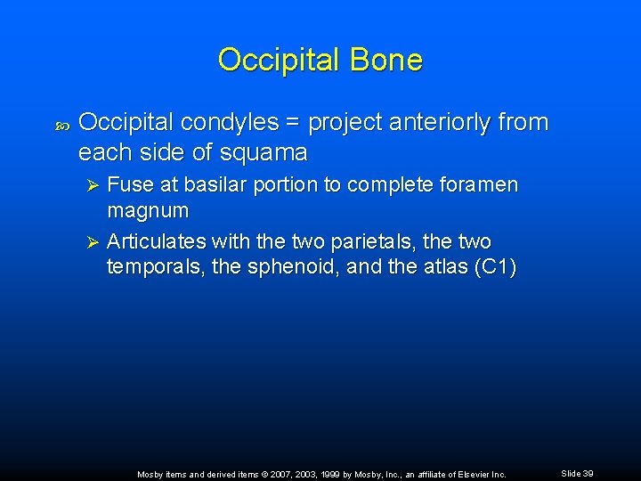 Occipital Bone Occipital condyles = project anteriorly from each side of squama Fuse at