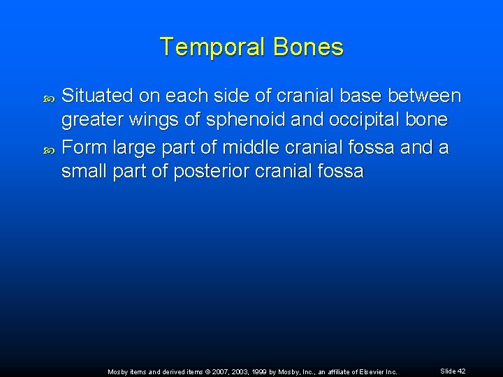 Temporal Bones Situated on each side of cranial base between greater wings of sphenoid
