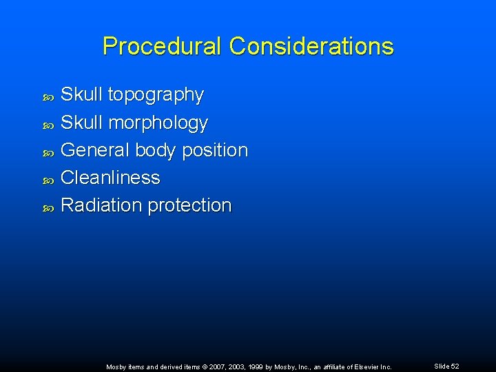 Procedural Considerations Skull topography Skull morphology General body position Cleanliness Radiation protection Mosby items
