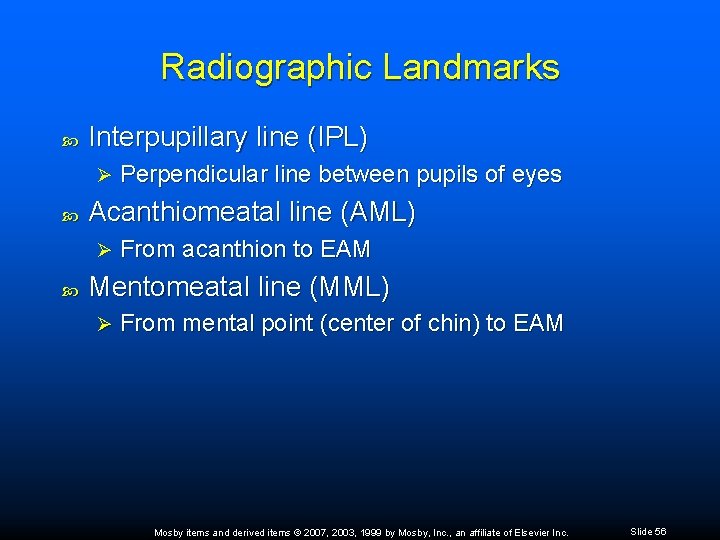 Radiographic Landmarks Interpupillary line (IPL) Ø Acanthiomeatal line (AML) Ø Perpendicular line between pupils