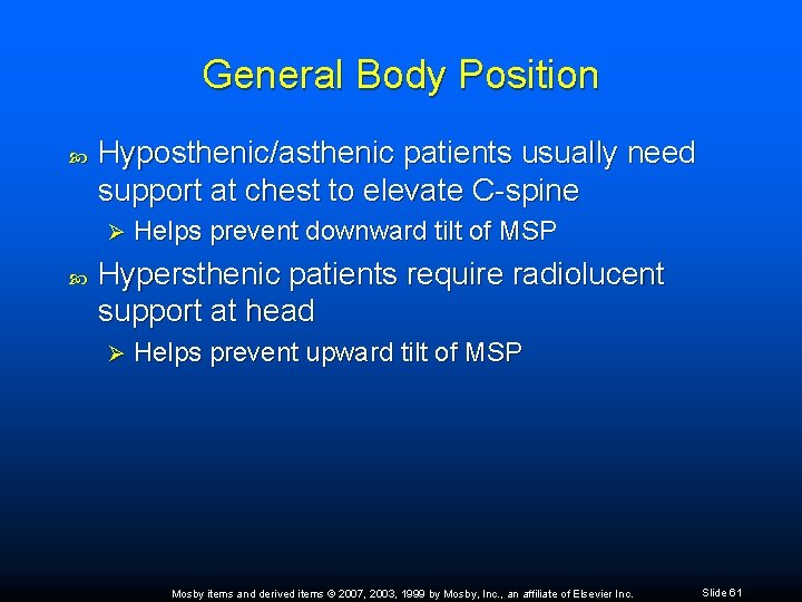 General Body Position Hyposthenic/asthenic patients usually need support at chest to elevate C-spine Ø