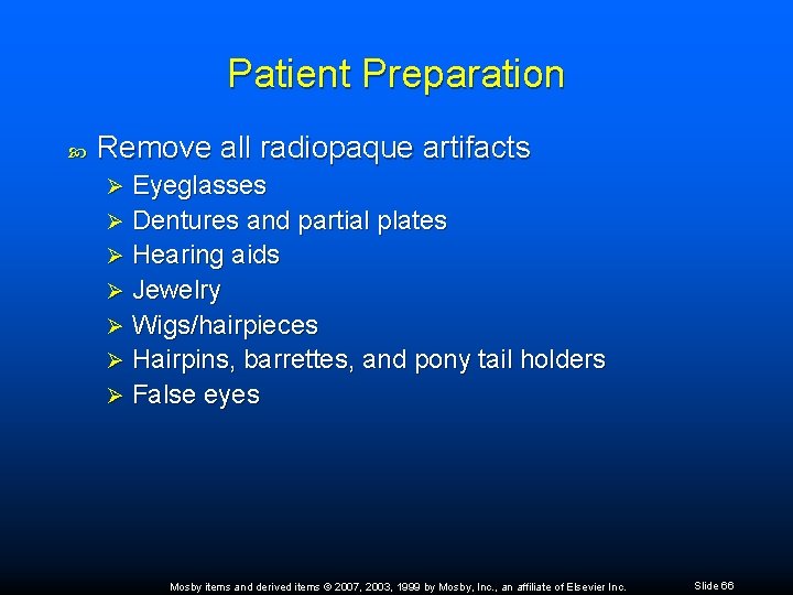 Patient Preparation Remove all radiopaque artifacts Eyeglasses Ø Dentures and partial plates Ø Hearing