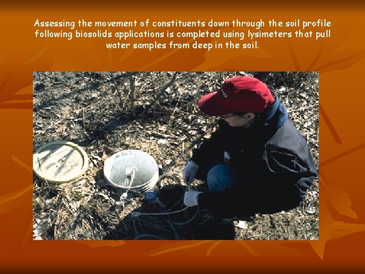 Assessing the movement of constituents down through the soil profile following biosolids applications is