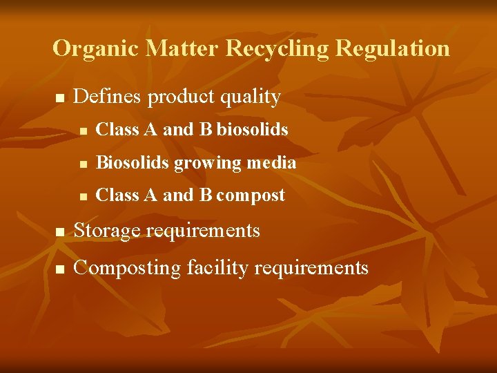 Organic Matter Recycling Regulation n Defines product quality n Class A and B biosolids
