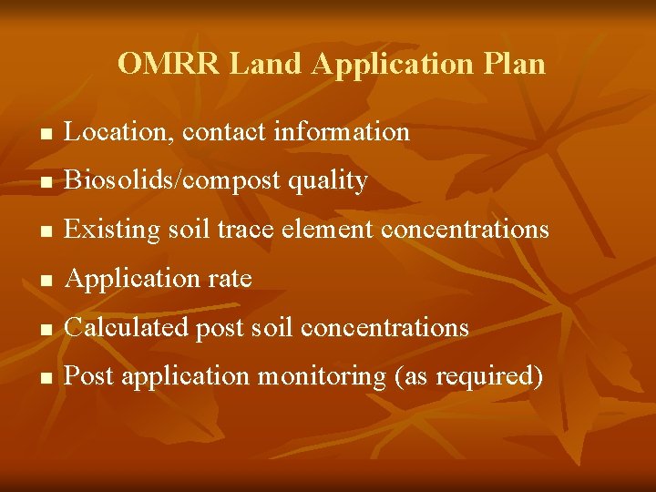 OMRR Land Application Plan n Location, contact information n Biosolids/compost quality n Existing soil