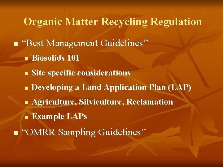 Organic Matter Recycling Regulation n n “Best Management Guidelines” n Biosolids 101 n Site