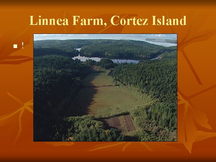 Linnea Farm, Cortez Island n ! 