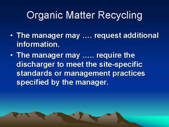 Organic Matter Recycling • The manager may …. request additional information. • The manager