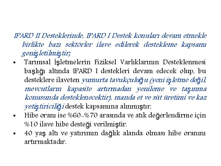 IPARD II Desteklerinde, IPARD I Destek konuları devam etmekle birlikte bazı sektörler ilave edilerek