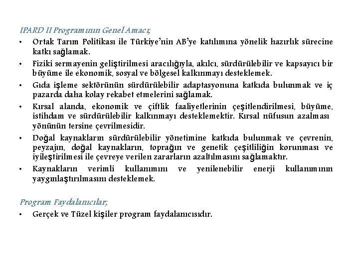 IPARD II Programının Genel Amacı; • Ortak Tarım Politikası ile Türkiye’nin AB’ye katılımına yönelik