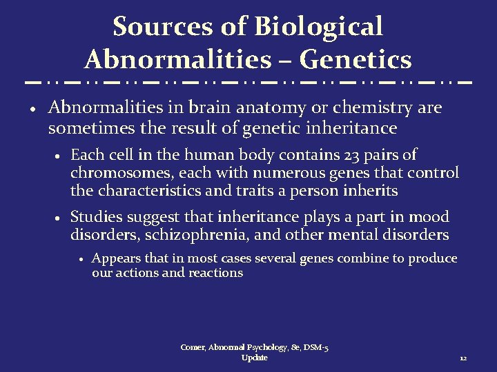 Sources of Biological Abnormalities – Genetics · Abnormalities in brain anatomy or chemistry are