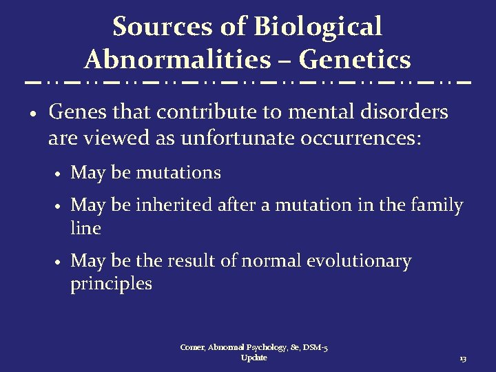 Sources of Biological Abnormalities – Genetics · Genes that contribute to mental disorders are