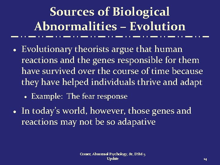 Sources of Biological Abnormalities – Evolution · Evolutionary theorists argue that human reactions and