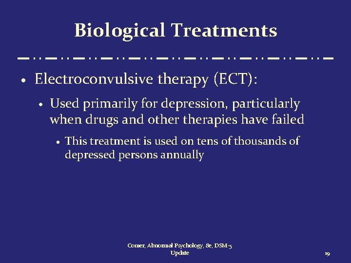 Biological Treatments · Electroconvulsive therapy (ECT): · Used primarily for depression, particularly when drugs