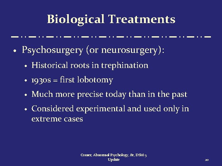 Biological Treatments · Psychosurgery (or neurosurgery): · Historical roots in trephination · 1930 s