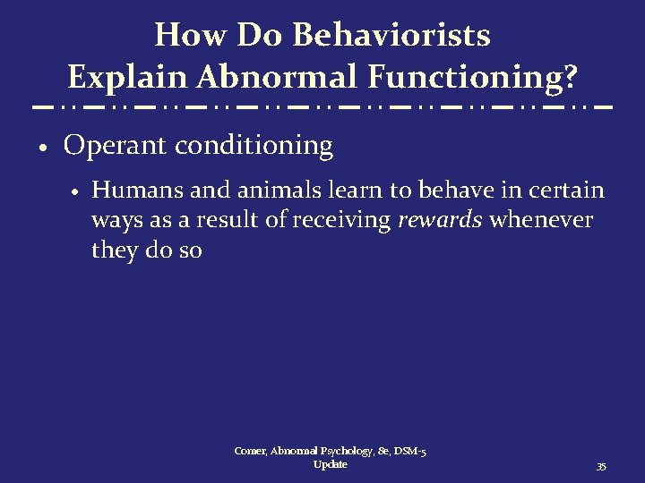 How Do Behaviorists Explain Abnormal Functioning? · Operant conditioning · Humans and animals learn