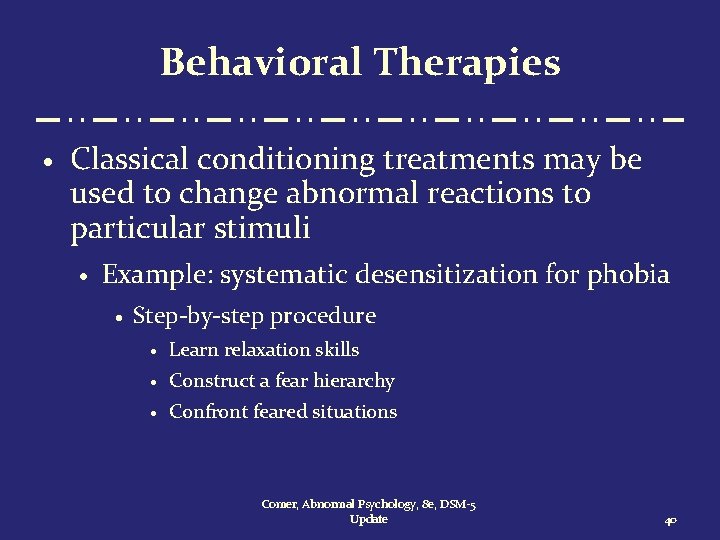 Behavioral Therapies · Classical conditioning treatments may be used to change abnormal reactions to