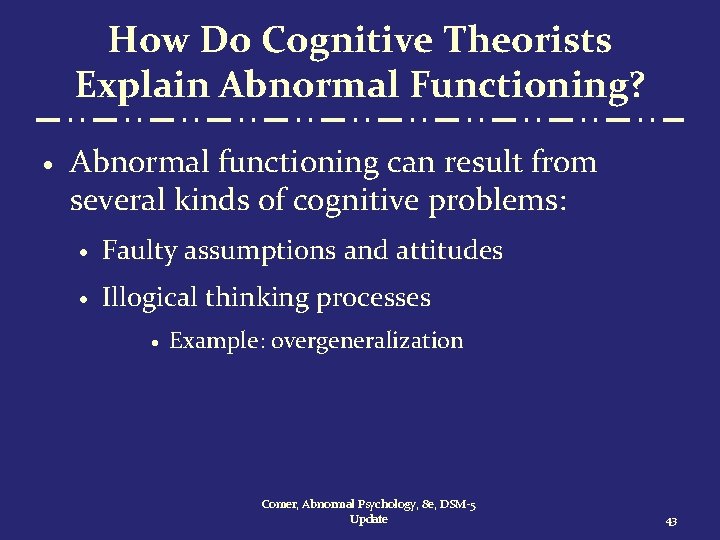 How Do Cognitive Theorists Explain Abnormal Functioning? · Abnormal functioning can result from several