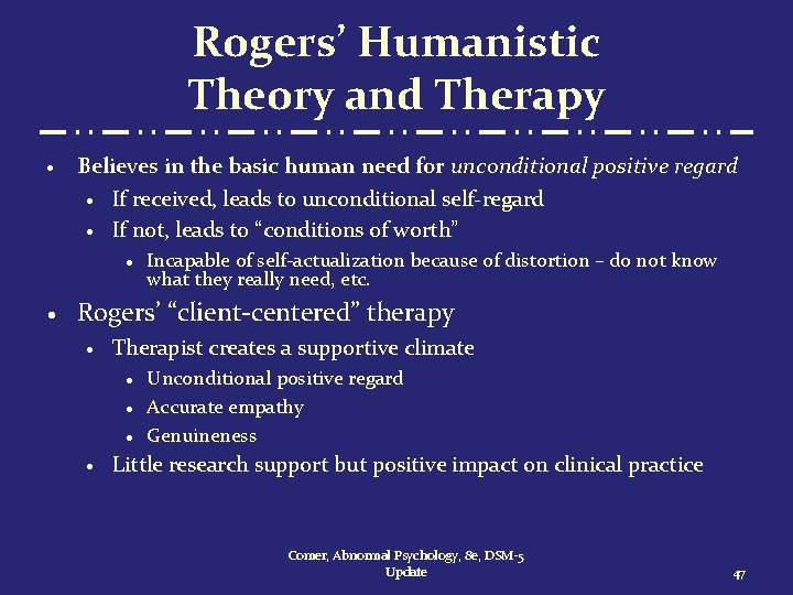 Rogers’ Humanistic Theory and Therapy · Believes in the basic human need for unconditional