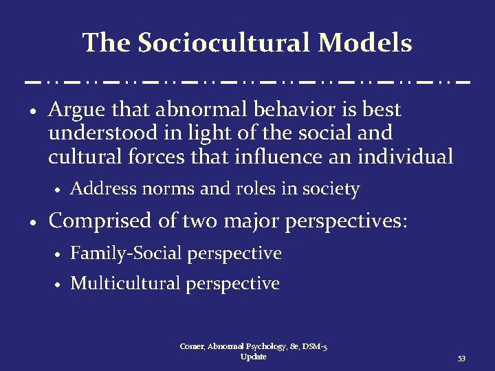 The Sociocultural Models · Argue that abnormal behavior is best understood in light of