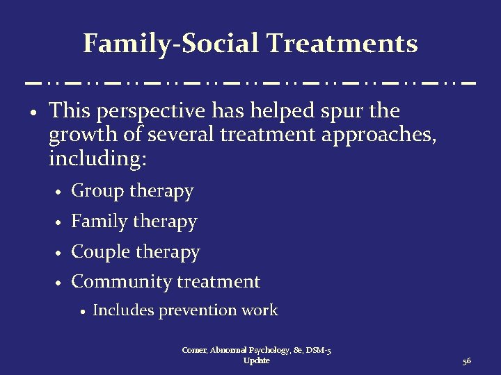 Family-Social Treatments · This perspective has helped spur the growth of several treatment approaches,