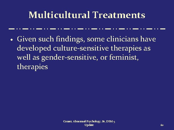 Multicultural Treatments · Given such findings, some clinicians have developed culture-sensitive therapies as well