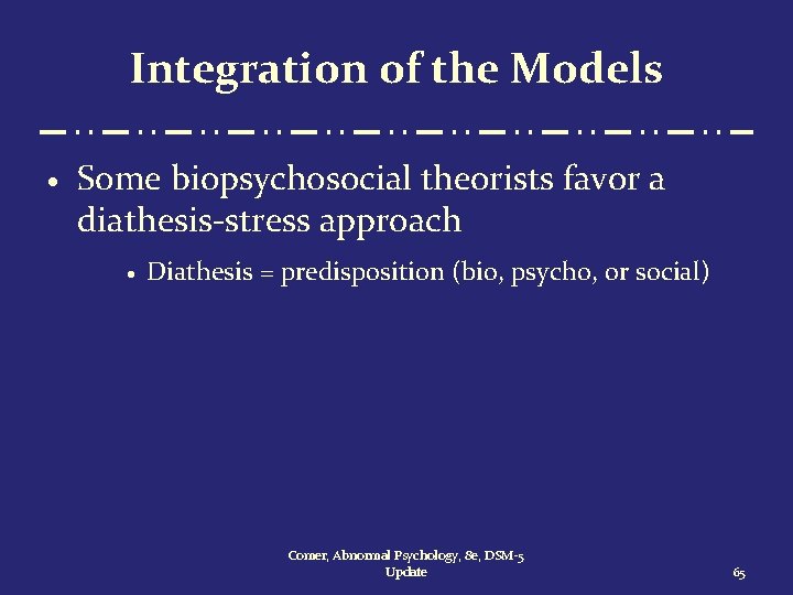 Integration of the Models · Some biopsychosocial theorists favor a diathesis-stress approach · Diathesis