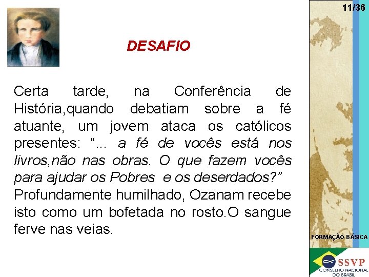 11/36 DESAFIO Certa tarde, na Conferência de História, quando debatiam sobre a fé atuante,