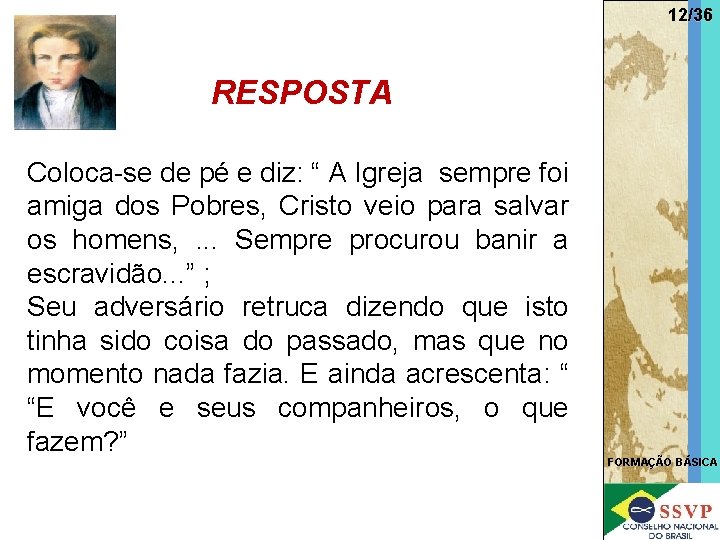 12/36 RESPOSTA Coloca-se de pé e diz: “ A Igreja sempre foi amiga dos