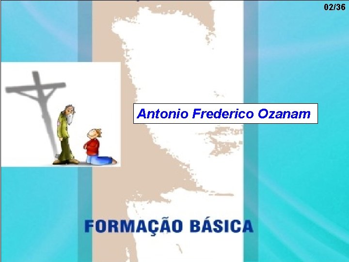 02/36 Antonio Frederico Ozanam 