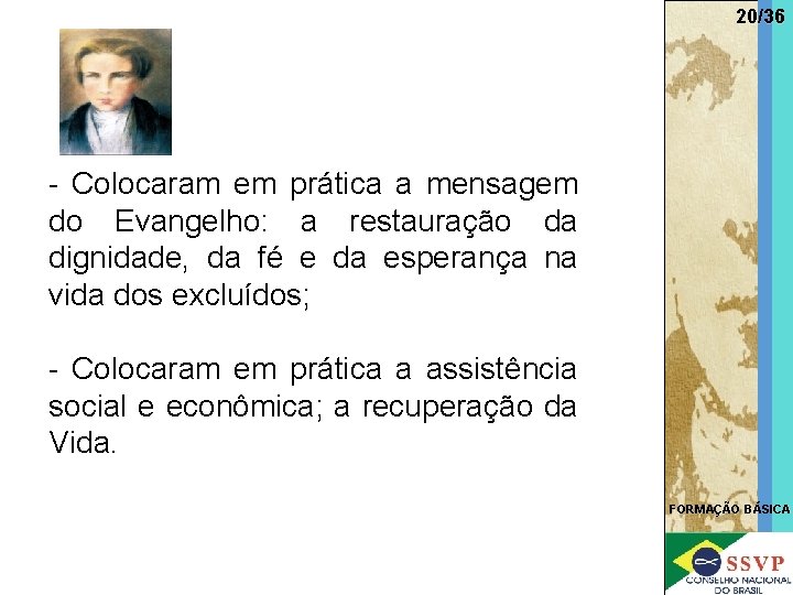 20/36 - Colocaram em prática a mensagem do Evangelho: a restauração da dignidade, da