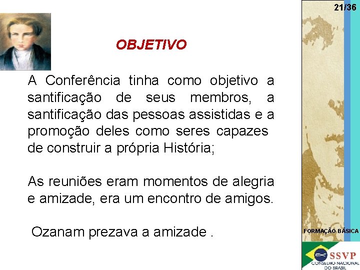 21/36 OBJETIVO A Conferência tinha como objetivo a santificação de seus membros, a santificação