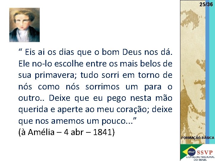 25/36 “ Eis ai os dias que o bom Deus nos dá. Ele no-lo