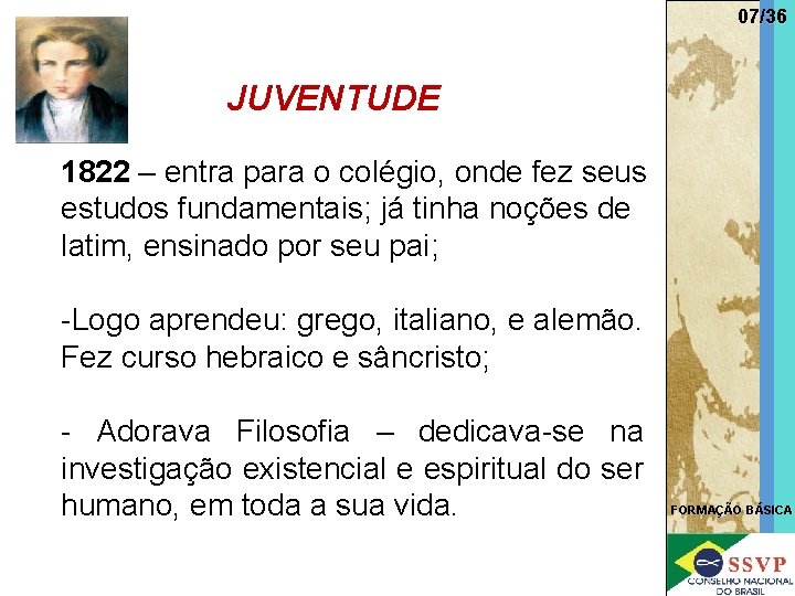 07/36 JUVENTUDE 1822 – entra para o colégio, onde fez seus estudos fundamentais; já