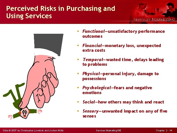 Perceived Risks in Purchasing and Using Services § Functional—unsatisfactory performance outcomes § Financial—monetary loss,