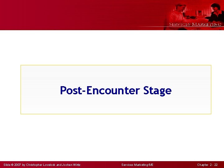 Post-Encounter Stage Slide © 2007 by Christopher Lovelock and Jochen Wirtz Services Marketing 6/E