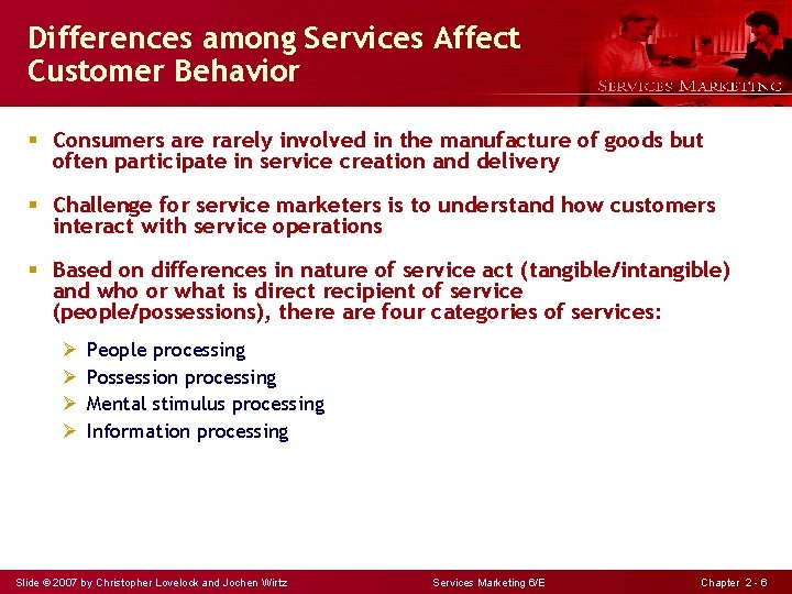 Differences among Services Affect Customer Behavior § Consumers are rarely involved in the manufacture