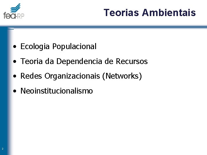 Teorias Ambientais • Ecologia Populacional • Teoria da Dependencia de Recursos • Redes Organizacionais