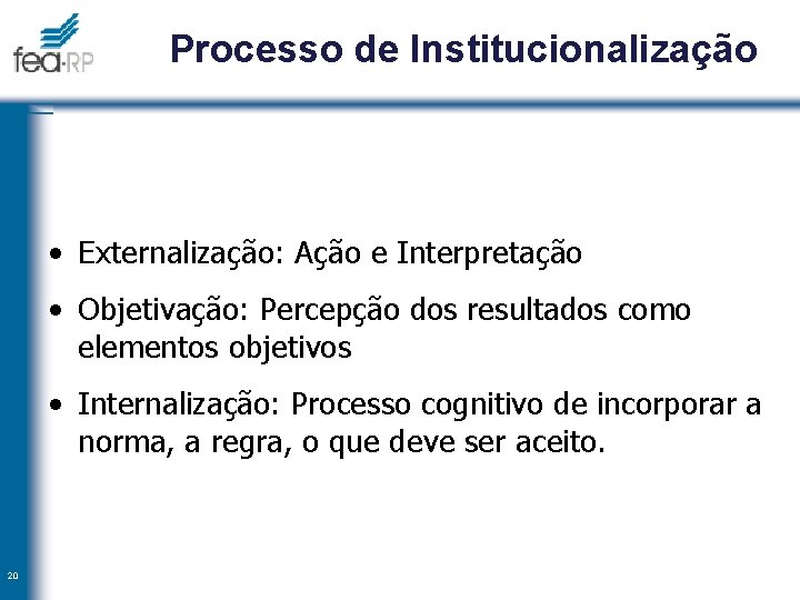 Processo de Institucionalização • Externalização: Ação e Interpretação • Objetivação: Percepção dos resultados como